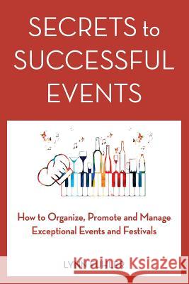 Secrets to Successful Events: How to Organize, Promote and Manage Exceptional Events and Festivals Lynn Fuhler   9780997980707 Flying Compass Press