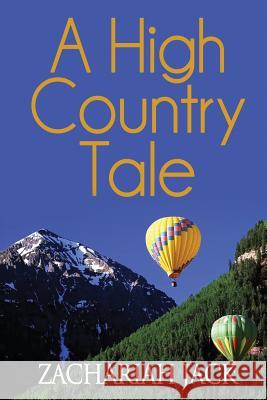 A High Country Tale: The Tride&True and Stickshift Sagas Jack, Zachariah 9780998099019 Zachariah Jack