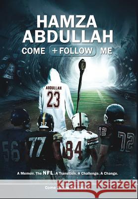 Hamza Abdullah: Come Follow Me: A Memoir. The NFL. A Transition. A Challenge. A Change. Abdullah, Hamza 9780998112909