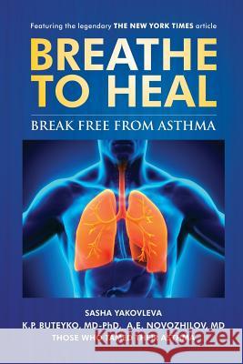 Breathe To Heal: Break Free From Asthma Yakovleva, Sasha 9780998158501 Breathing Center LLC