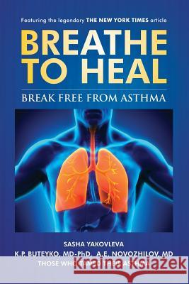 Breathe To Heal: Break Free From Asthma (Color Version) Yakovleva, Sasha 9780998158525 Breathing Center LLC