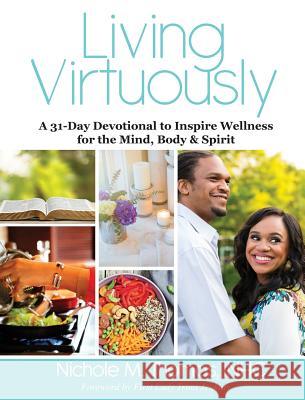 Living Virtuously: A 31-Day Devotional to Inspire Wellness for the Mind, Body & Spirit Nichole Thomas Trina Jenkins 9780998159706 Good Success Publishing