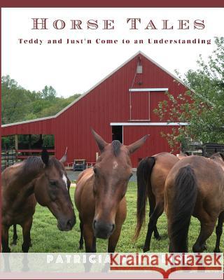Horse Tales: Teddy and Just'n Come to an Understanding Patricia Daly-Lipe 9780998171937 Shooting for Success LLC DBA Rockit Press