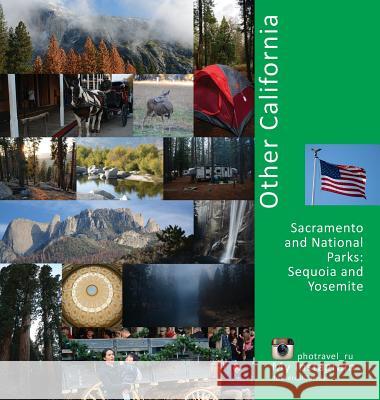 Other California: Sacramento and National Parks, Sequoia and Yosemite: A Photo Travel Experience Andrey Vlasov Vera Krivenkova Daria Labonina 9780998240251 Photravel