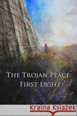 The Trojan Peace: First Light Jill Bartelt Marc Nelson 9780998293202