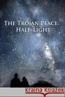 The Trojan Peace: Half-Light Jill Bartelt Marc Nelson 9780998293219