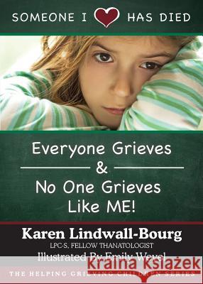 Someone I Love Has Died: ﻿﻿Everyone Grieves AND No One Grieves Like Me Lindwall-Bourg, Karen 9780998306407
