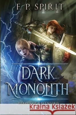 The Dark Monolith: Heroes of Ravenford Book 3 F P Spirit, Jackson Tjota 9780998471594 F. P. Spirit
