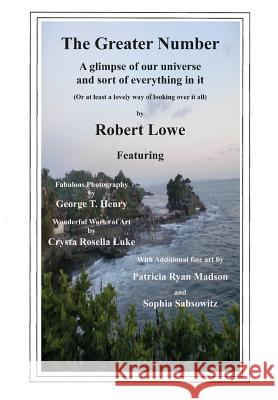 The Greater Number: A glimpse of our universe and sort of everything in it Lowe, Robert 9780998504421