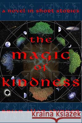 The Magic of Kindness: A Novel in Short Stories Brian Allan Skinner 9780998680798