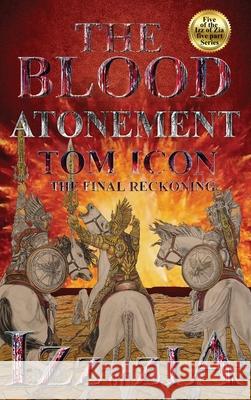 Izz of Zia: The blood Atonement Tom Icon 9780998708980 Thomas a Chavez