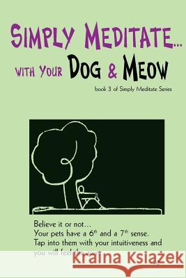 Simply Meditate... with Your Dog & Meow: Book 3 of Simply Meditate Series Schwartz, Estherleon 9780998739526