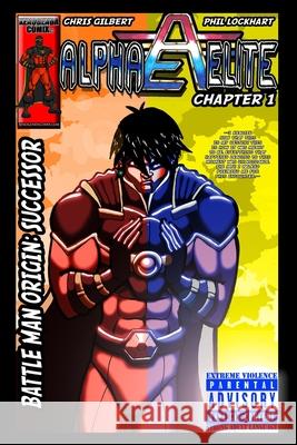 Alpha Elite: Chapter 1 Battle-Man Origin: Successor Phillip Lamont Lockhart Chris Gilbert 9780998750699 Xenogenda Comix