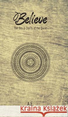 Believe: The Dos & Don'ts of the Quran A. E. 9780998752723 Prolance