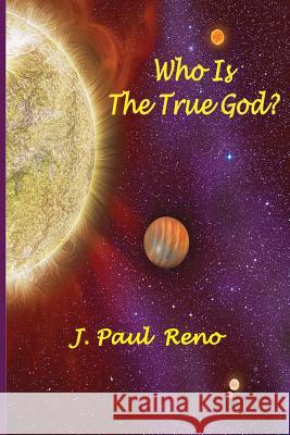 Who Is The True God? J Paul Reno 9780998777832 Old Paths Publications, Inc