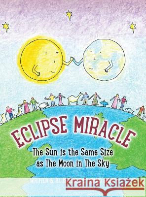 Eclipse Miracle: The Sun is the Same Size as The Moon in The Sky Sheff, Sand 9780998844510 Hole in the Rock Publishing