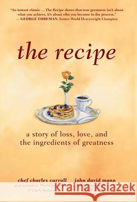 The Recipe: A Story of Loss, Love, and the Ingredients of Greatness Charles M. Carroll John David Mann 9780998862606