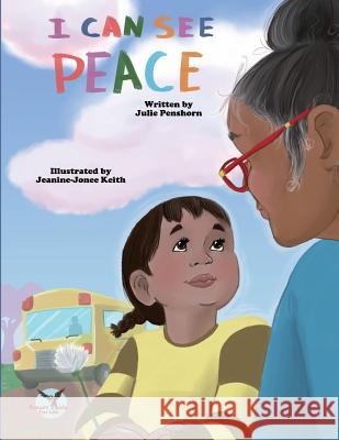 I Can See Peace Julie D. Penshorn Jeanine-Jonee Keith Rebecca Janke 9780998869148 Growing Communities for Peace