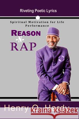 Reason -N- Rap: Spiritual Motivation for Life Performance Henry O. Hardy 9780998922355