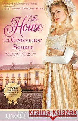 The House in Grosvenor Square: A Novel of Regency England Linore Rose Burkard 9780998966373