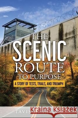 The Scenic Route to Purpose: A Story of Tests, Trials, and Triumph E. Danielle Butler Windy Goodloe Tavis C. Taylor 9780998994581