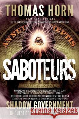Saboteurs: From Shocking Wikileaks Revelations about Satanism in the US Capitol to the Connection Between Witchcraft, the Babalon Thomas R. Horn 9780999189429