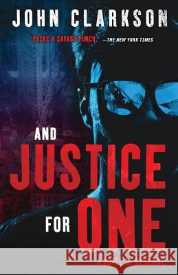 And Justice for One: A novel of revenge. Clarkson, John 9780999215517