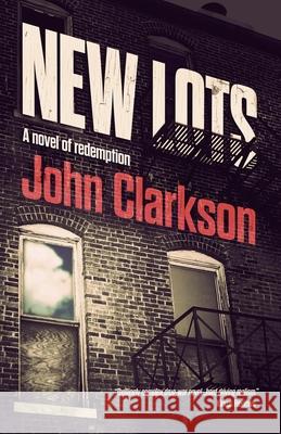 New Lots: A novel of redemption John Clarkson 9780999215562