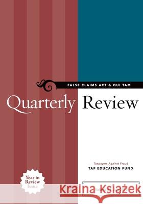 False Claims Act & Qui Tam Quarterly Review Taxpayers Against Fr Ta 9780999218570 Taxpayers Against Fraud Education Fund