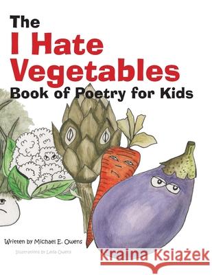 The I Hate Vegetables Book of Poetry for Kids Leda Owens Michael E. Owens 9780999263112