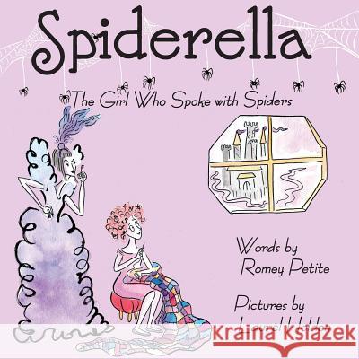 Spiderella: The Girl Who Spoke with Spiders Romey Petite Laurel Holden 9780999296707 Crescent City Press
