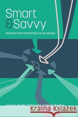 Smart & Savvy: Negotiation Strategies in Academia Andrea Kupfer Schneider David Kupfer 9780999306109
