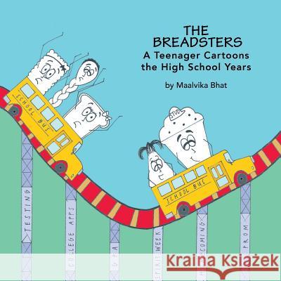 The Breadsters: A Teenager Cartoons the High School Years Maalvika Bhat 9780999329702 Purab Kind Words