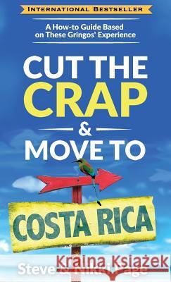 Cut The Crap & Move To Costa Rica: A How-To Guide Based On These Gringos' Experience Page, Steve 9780999350638