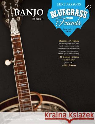 Bluegrass with Friends: Banjo Book 1 Mike Parsons Shawna Lockhart Marla Goodman 9780999385500 Parsons Studios