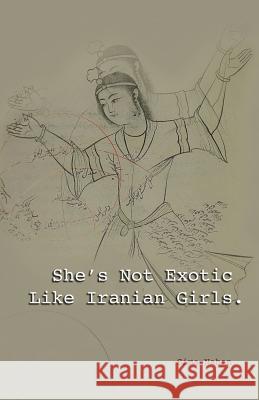 She's Not Exotic Like Iranian Girls Sima Nahan 9780999443705 Urtext Records