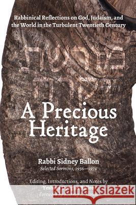 A Precious Heritage: Rabbinical Reflections on God, Judaism, and the World in the Turbulent Twentieth Century Sidney Ballon Yeshaya Douglas Ballon 9780999505106 Ezune Press