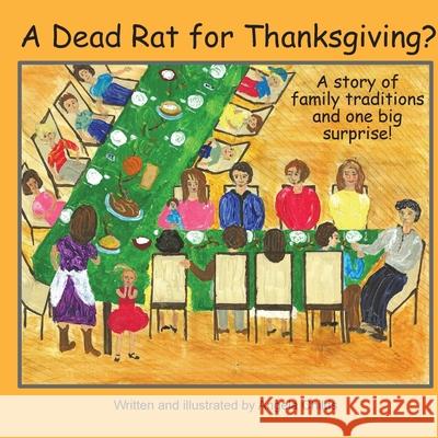 A Dead Rat for Thanksgiving?: A Story of Family Traditions ... and One Big Surprise Angela Childs Krista Hill Paul J. Hoffman 9780999604878