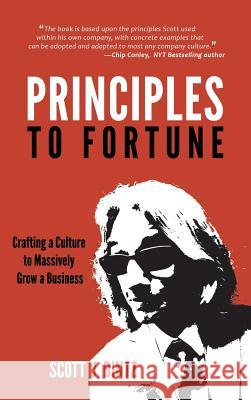 Principles To Fortune: Crafting a Culture to Massively Grow a Business Scott J Bintz, Peragine John, Mason Sara 9780999623411