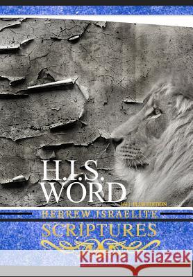 H.I.S. Word Hebrew Israelite Scriptures: 1611 Plus Edition with Apocrypha Khai Yashua Press Jediyah Melek Jediyah Melek 9780999631409 Khai Yashua Press