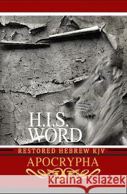 H.I.S. Word Restored Hebrew KJV Apocrypha Khai Yashua Press Jediyah Melek Jediyah Melek 9780999631454 Khai Yashua Press