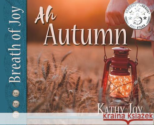 Breath of Joy!: Ah, Autumn Kathy Joy Tracy Fagan Laura Bartnick 9780999635377 Capture Books