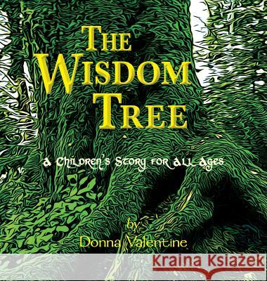 The Wisdom Tree: A Children's Story for All Ages Donna Valentine 9780999677117 Creative House Publishing