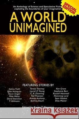 A World Unimagined: An Anthology of Science and Speculative Fiction exploding the boundaries of your imagination. T. Gillmore Tom Howard Theresa Jacobs 9780999683996 Left Hand Publishers, LLC