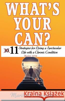 What's Your Can? Update 2019: 11 Strategies for Living a Spectacular Life with a Chronic Condition Maribeth Slovasky 9780999690925