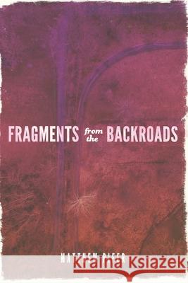 Fragments from the Backroads Austin Shay Sara Stevenson Matthew Pifer 9780999862131