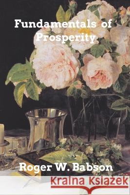 Fundamentals of Prosperity Roger W. Babson 9781006028847 Blurb