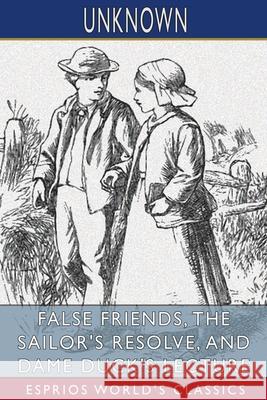 False Friends, The Sailor's Resolve, and Dame Duck's Lecture (Esprios Classics) Unknown 9781006031151