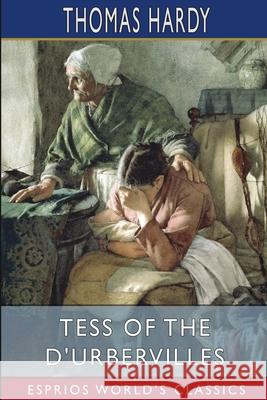 Tess of the d'Urbervilles (Esprios Classics): A Pure Woman Hardy, Thomas 9781006123481