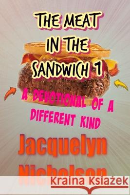 The Meat In The Sandwich 1: A Devotional Of A Different Kind Nicholson, Jacquelyn 9781006306563